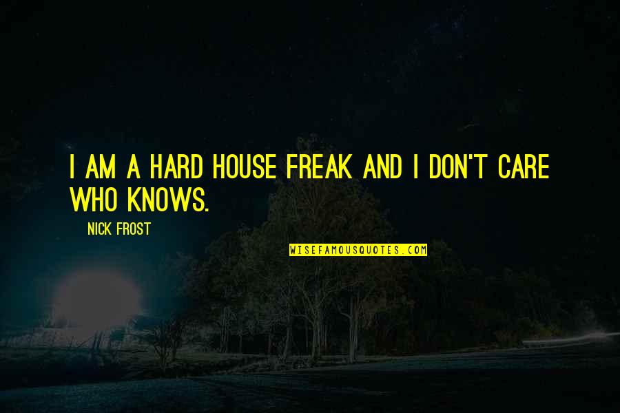 I Am Freak Quotes By Nick Frost: I am a hard house freak and I