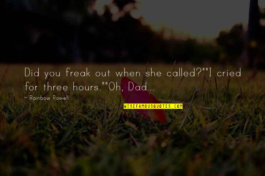 I Am Freak Quotes By Rainbow Rowell: Did you freak out when she called?""I cried