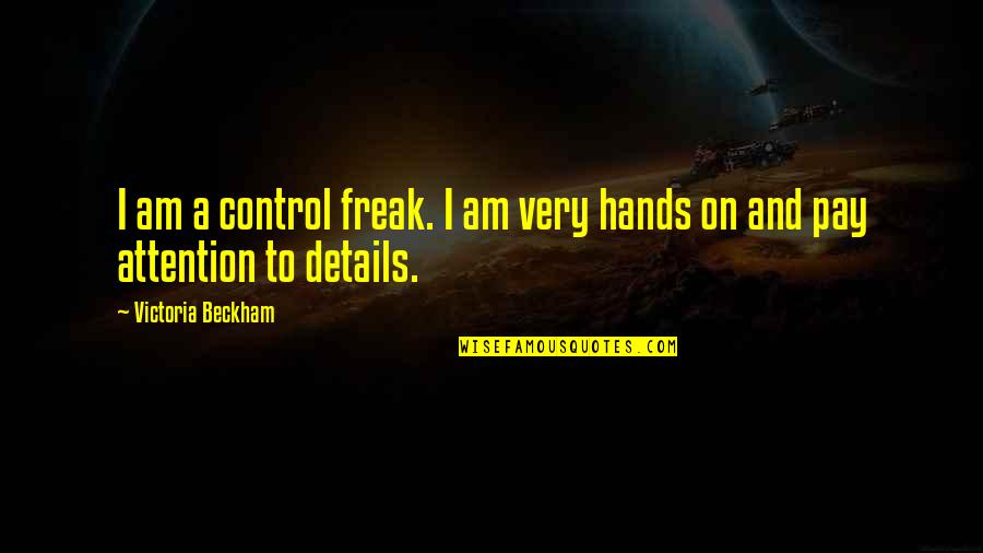 I Am Freak Quotes By Victoria Beckham: I am a control freak. I am very