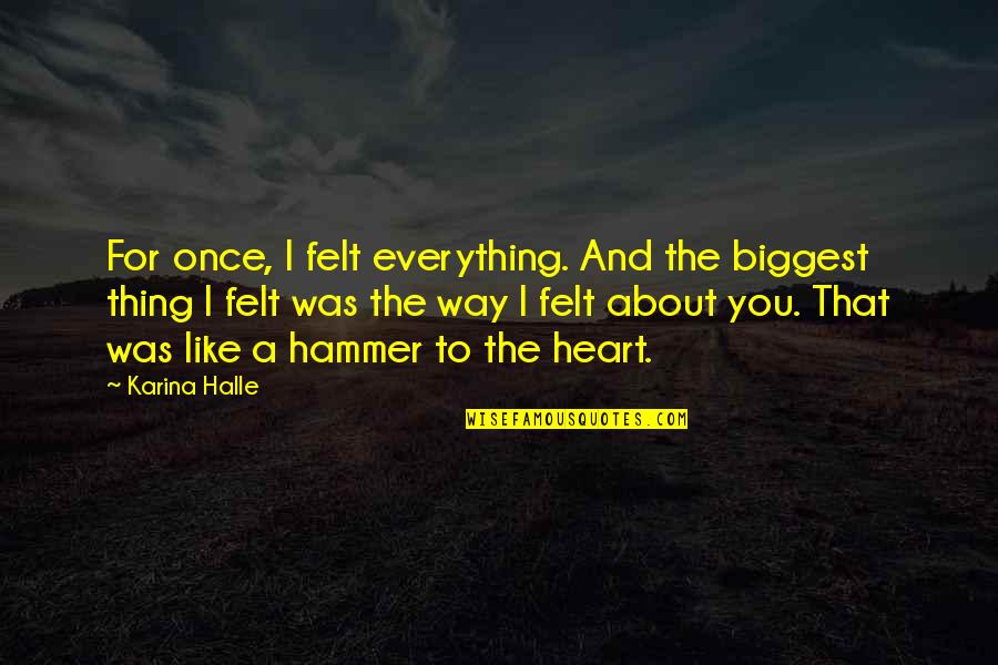 I Am Freaking Awesome Quotes By Karina Halle: For once, I felt everything. And the biggest I Am Freaking Awesome Quotes By Karina Halle: For once, I felt everything. And the biggest