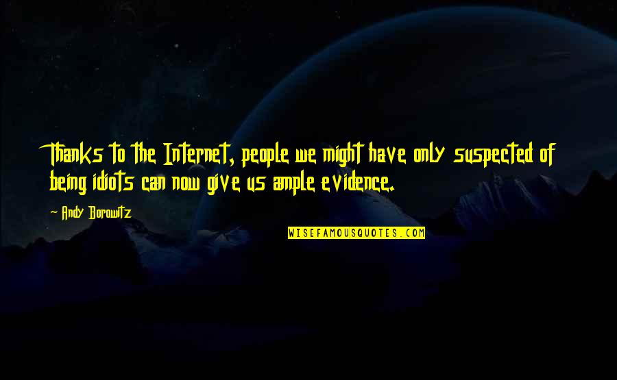 I Am Free Like A Bird Quotes By Andy Borowitz: Thanks to the Internet, people we might have