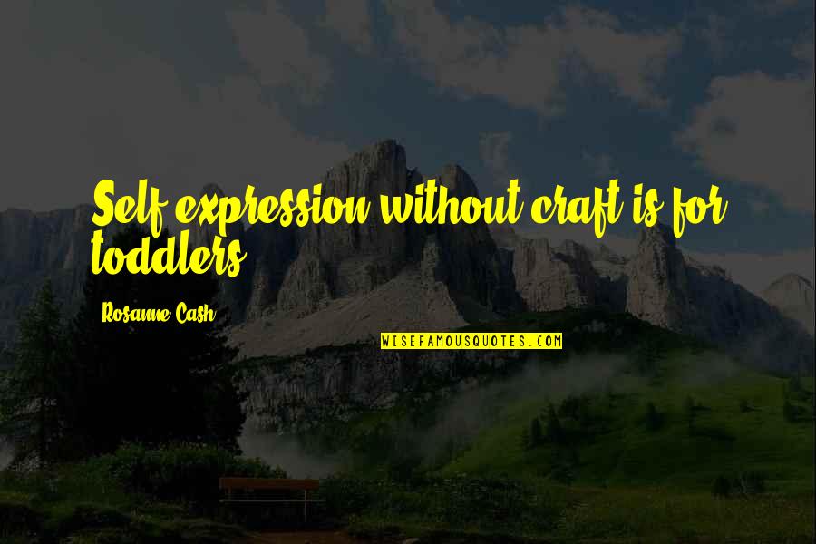 I Am Free Like A Bird Quotes By Rosanne Cash: Self-expression without craft is for toddlers.