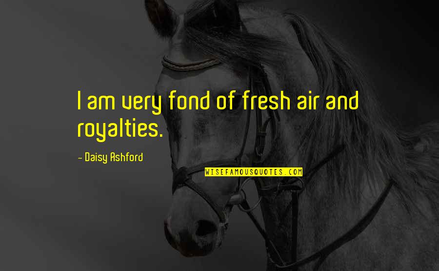 I Am Fresh Quotes By Daisy Ashford: I am very fond of fresh air and I Am Fresh Quotes By Daisy Ashford: I am very fond of fresh air and