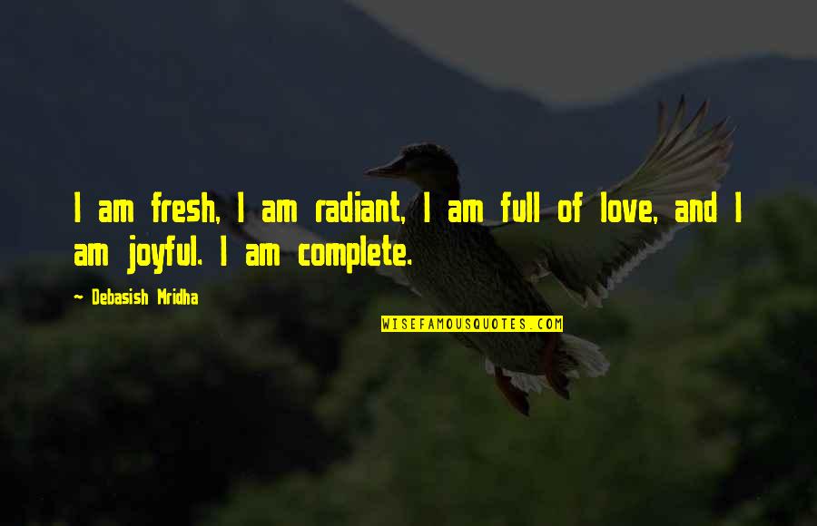 I Am Fresh Quotes By Debasish Mridha: I am fresh, I am radiant, I am