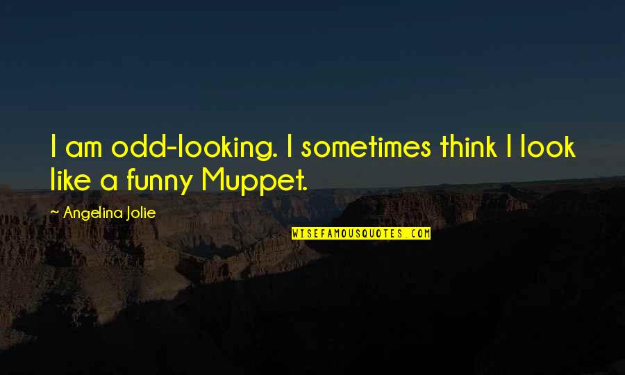 I Am Funny Quotes By Angelina Jolie: I am odd-looking. I sometimes think I look