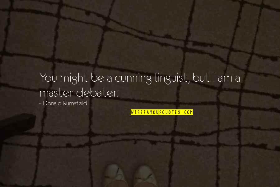 I Am Funny Quotes By Donald Rumsfeld: You might be a cunning linguist, but I