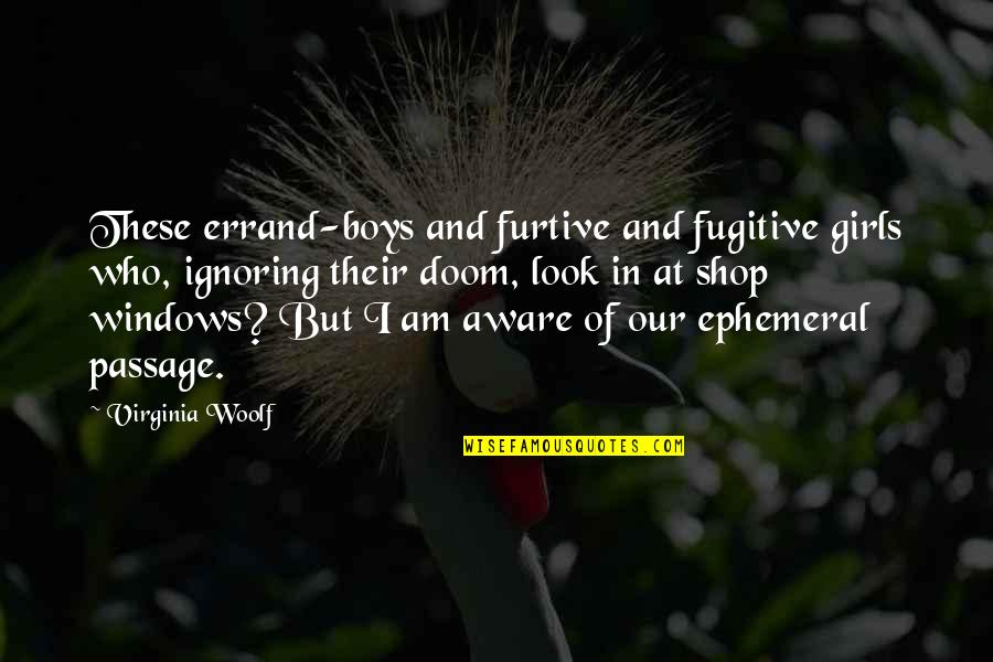 I Am Funny Quotes By Virginia Woolf: These errand-boys and furtive and fugitive girls who,