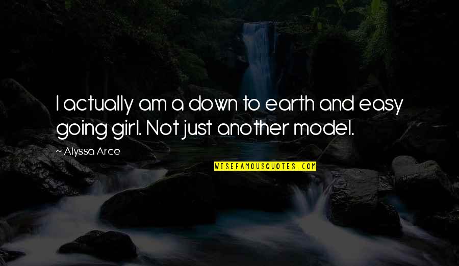 I Am Girl Quotes By Alyssa Arce: I actually am a down to earth and