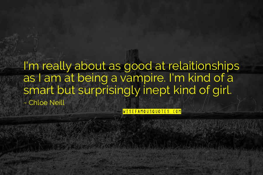 I Am Girl Quotes By Chloe Neill: I'm really about as good at relaitionships as