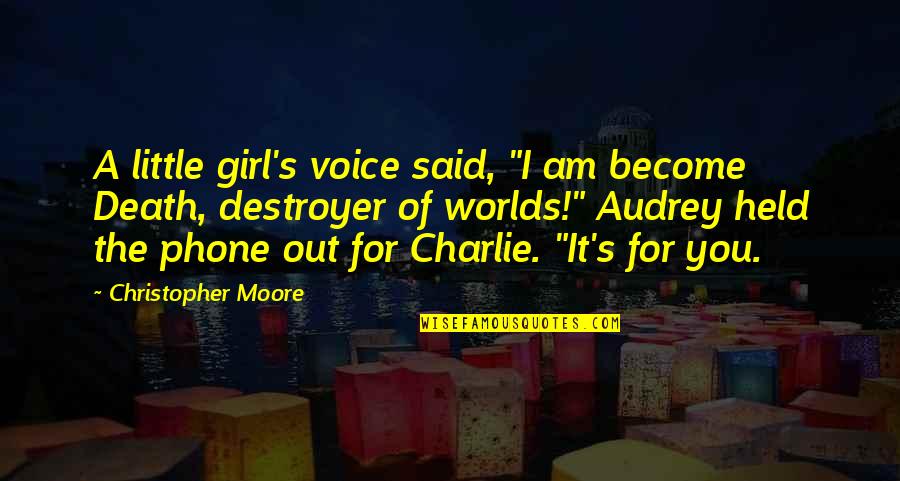 I Am Girl Quotes By Christopher Moore: A little girl's voice said, "I am become