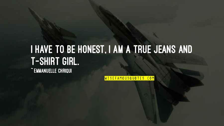 I Am Girl Quotes By Emmanuelle Chriqui: I have to be honest, I am a