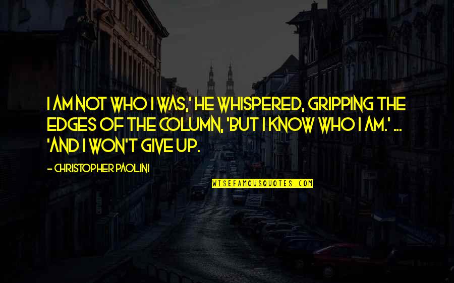 I Am Give Up Quotes By Christopher Paolini: I am not who I was,' he whispered,