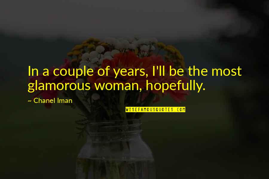 I Am Glamorous Quotes By Chanel Iman: In a couple of years, I'll be the