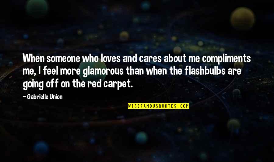 I Am Glamorous Quotes By Gabrielle Union: When someone who loves and cares about me
