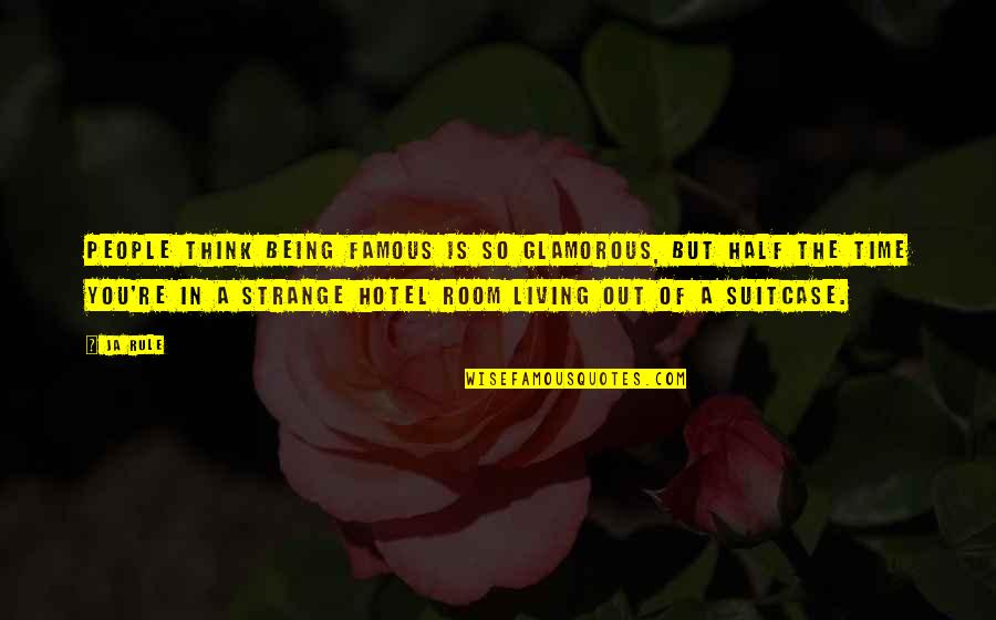 I Am Glamorous Quotes By Ja Rule: People think being famous is so glamorous, but