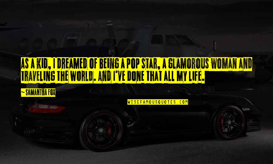 I Am Glamorous Quotes By Samantha Fox: As a kid, I dreamed of being a