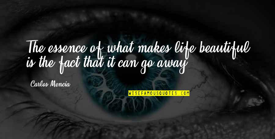 I Am Going Away From Your Life Quotes By Carlos Mencia: The essence of what makes life beautiful is