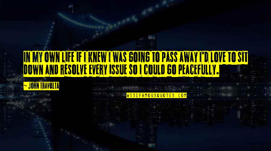 I Am Going Away From Your Life Quotes By John Travolta: In my own life if I knew I