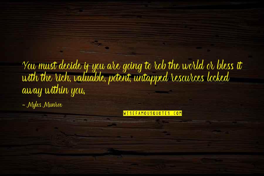 I Am Going Away From Your Life Quotes By Myles Munroe: You must decide if you are going to