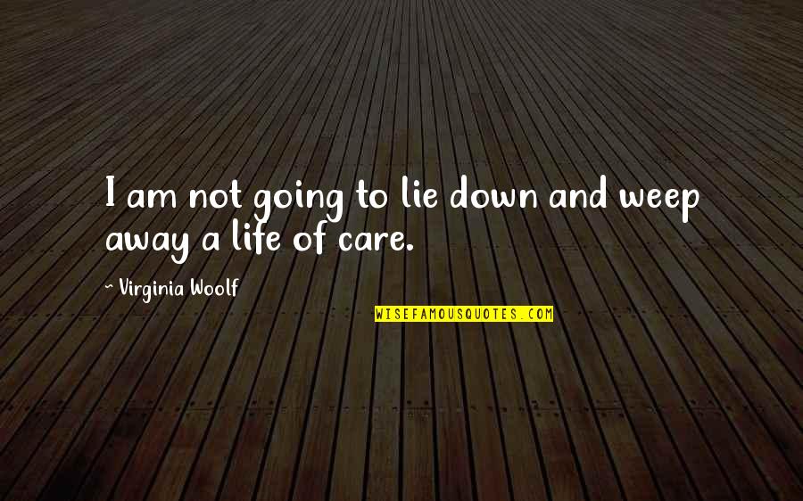 I Am Going Away From Your Life Quotes By Virginia Woolf: I am not going to lie down and