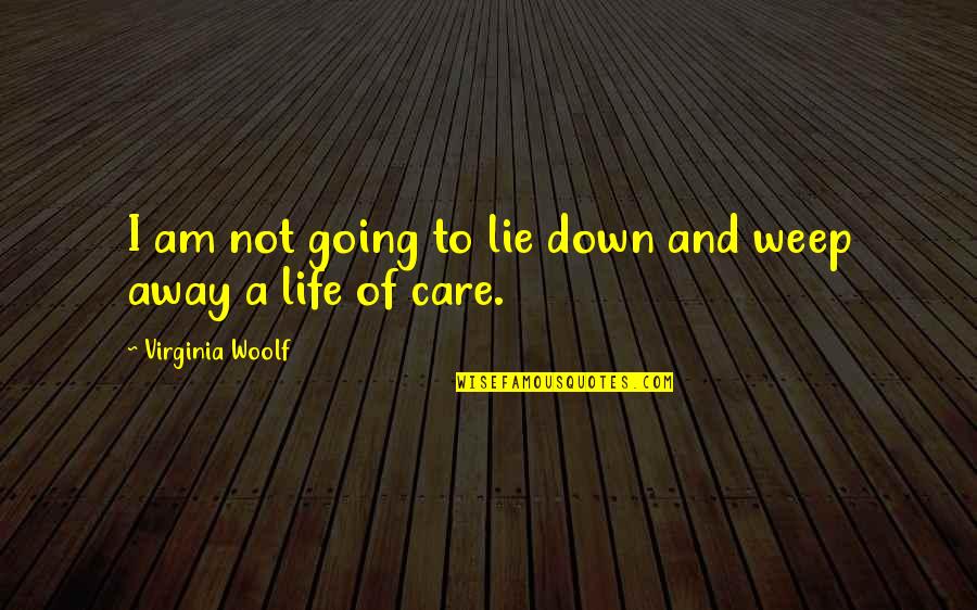 I Am Going Away Quotes By Virginia Woolf: I am not going to lie down and