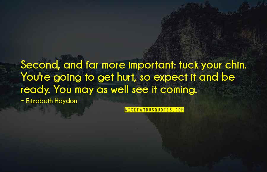 I Am Going Far Quotes By Elizabeth Haydon: Second, and far more important: tuck your chin. I Am Going Far Quotes By Elizabeth Haydon: Second, and far more important: tuck your chin.