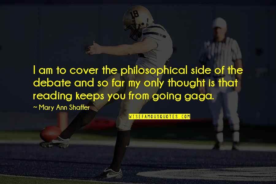 I Am Going Far Quotes By Mary Ann Shaffer: I am to cover the philosophical side of