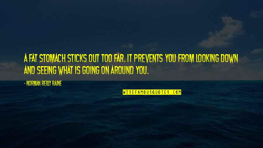 I Am Going Far Quotes By Norman Reilly Raine: A fat stomach sticks out too far. It I Am Going Far Quotes By Norman Reilly Raine: A fat stomach sticks out too far. It