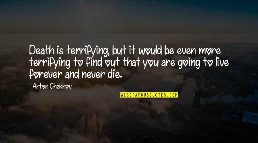 I Am Going Forever Quotes By Anton Chekhov: Death is terrifying, but it would be even