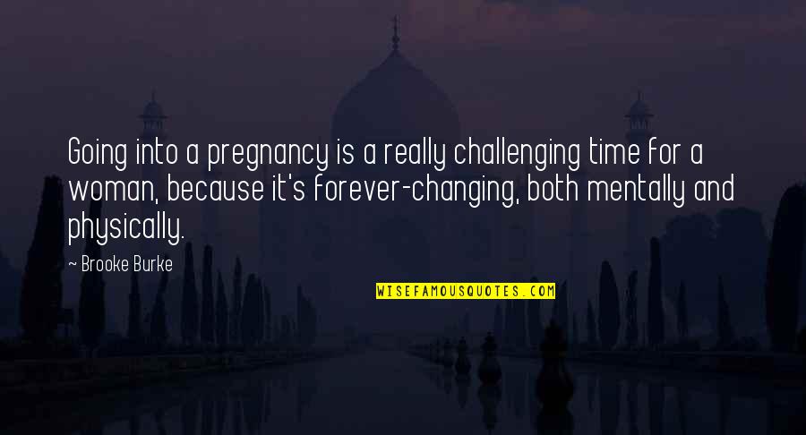 I Am Going Forever Quotes By Brooke Burke: Going into a pregnancy is a really challenging