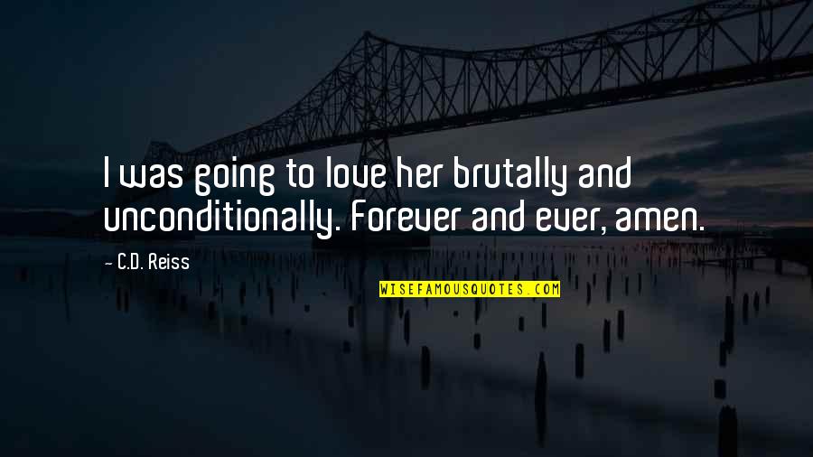 I Am Going Forever Quotes By C.D. Reiss: I was going to love her brutally and