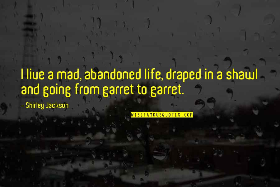 I Am Going Mad Quotes By Shirley Jackson: I live a mad, abandoned life, draped in