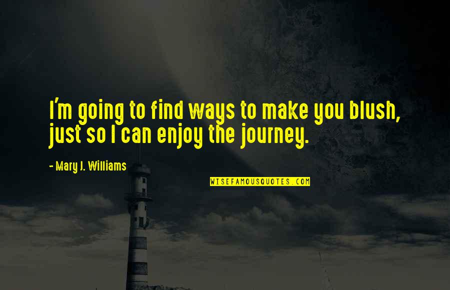 I Am Going On Holiday Quotes By Mary J. Williams: I'm going to find ways to make you
