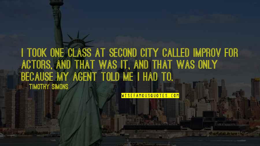 I Am Going On Holiday Quotes By Timothy Simons: I took one class at Second City called