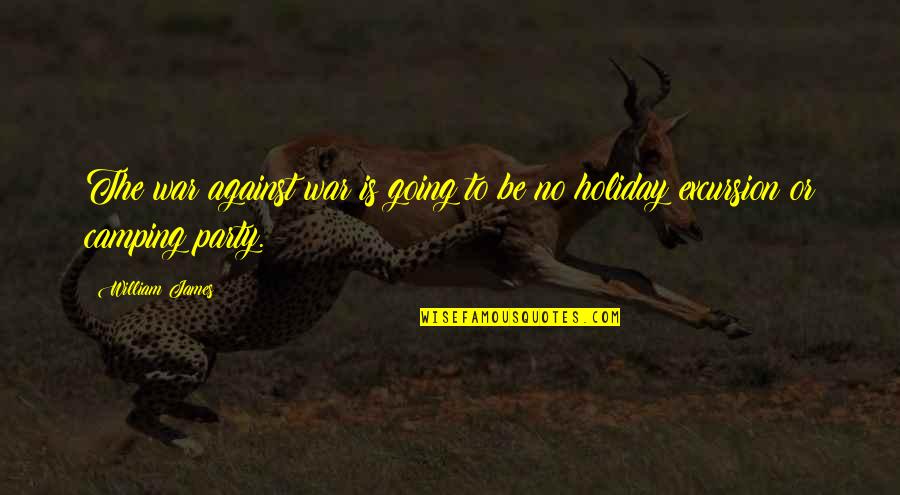 I Am Going On Holiday Quotes By William James: The war against war is going to be