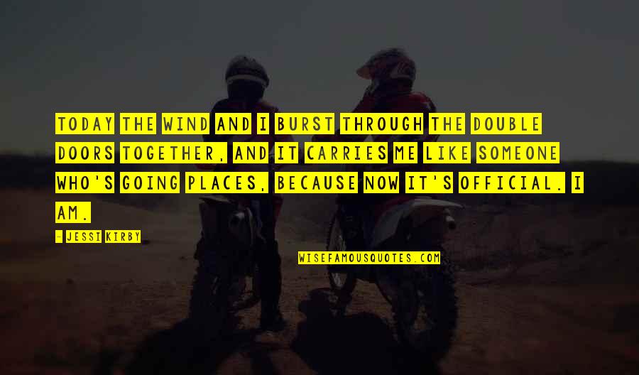 I Am Going Places Quotes By Jessi Kirby: Today the wind and I burst through the I Am Going Places Quotes By Jessi Kirby: Today the wind and I burst through the
