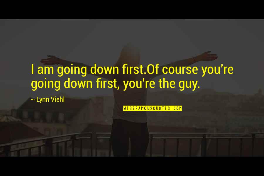I Am Going Quotes By Lynn Viehl: I am going down first.Of course you're going
