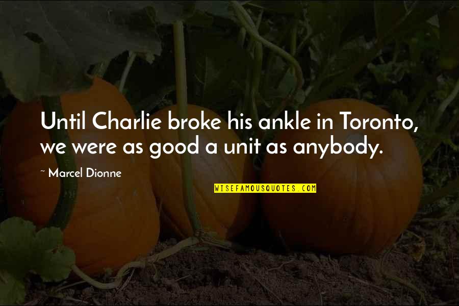 I Am Going To Dubai Quotes By Marcel Dionne: Until Charlie broke his ankle in Toronto, we