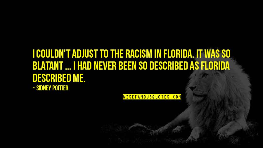 I Am Going To Dubai Quotes By Sidney Poitier: I couldn't adjust to the racism in Florida.