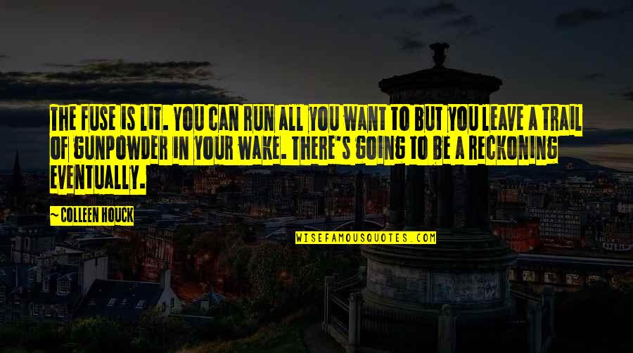 I Am Going To Leave You Quotes By Colleen Houck: The fuse is lit. You can run all I Am Going To Leave You Quotes By Colleen Houck: The fuse is lit. You can run all