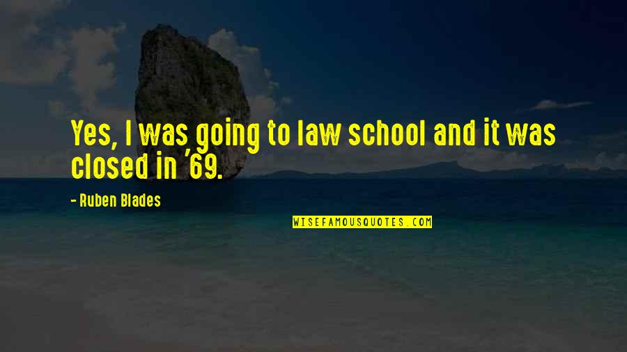 I Am Going To School Quotes By Ruben Blades: Yes, I was going to law school and