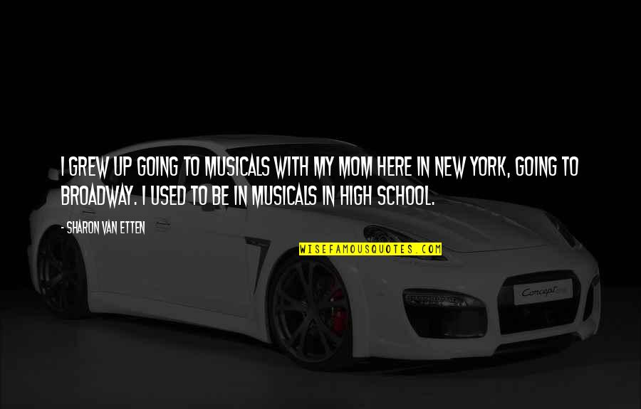 I Am Going To School Quotes By Sharon Van Etten: I grew up going to musicals with my