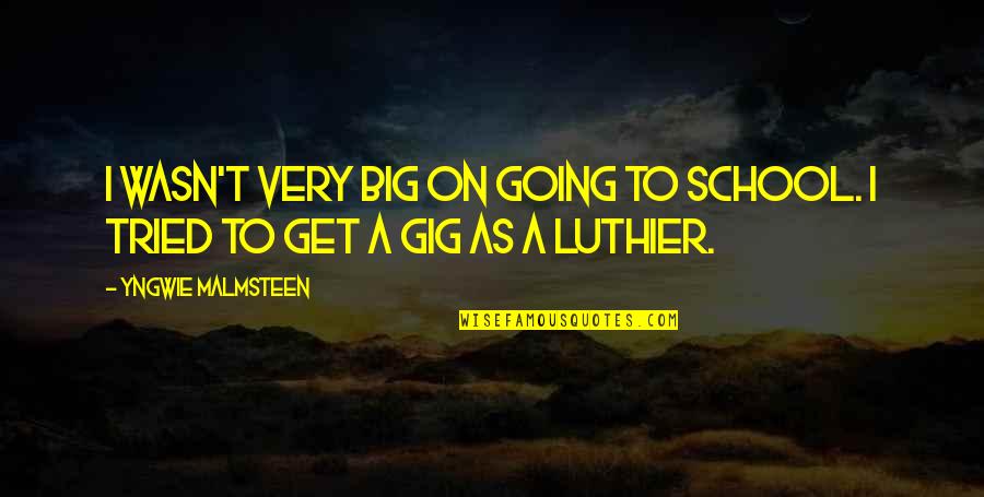 I Am Going To School Quotes By Yngwie Malmsteen: I wasn't very big on going to school.