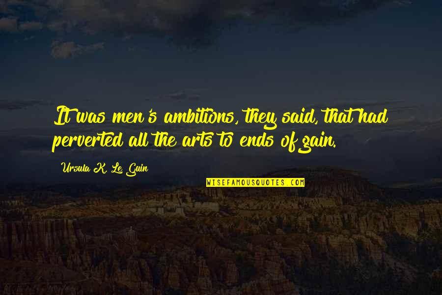 I Am Going To Vacation Quotes By Ursula K. Le Guin: It was men's ambitions, they said, that had I Am Going To Vacation Quotes By Ursula K. Le Guin: It was men's ambitions, they said, that had