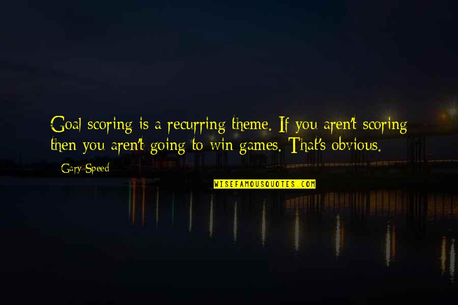 I Am Going To Win Quotes By Gary Speed: Goal scoring is a recurring theme. If you