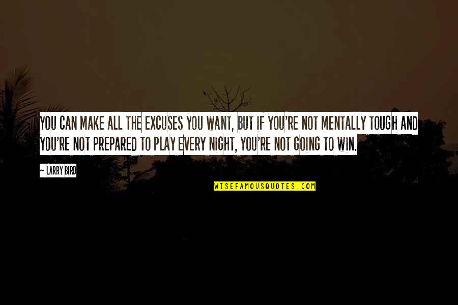 I Am Going To Win Quotes By Larry Bird: You can make all the excuses you want,