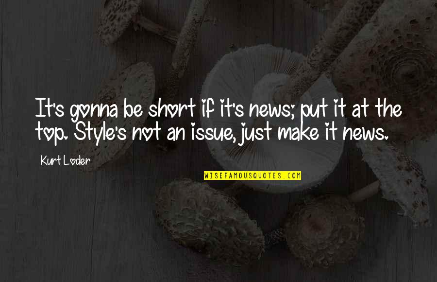 I Am Gonna Make It Quotes By Kurt Loder: It's gonna be short if it's news; put