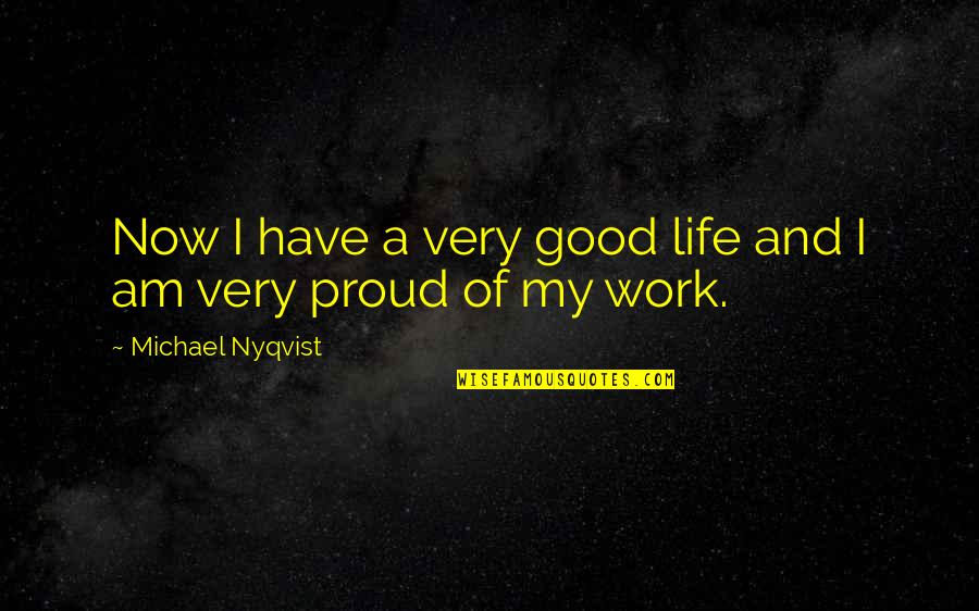 I Am Good Now Quotes By Michael Nyqvist: Now I have a very good life and I Am Good Now Quotes By Michael Nyqvist: Now I have a very good life and