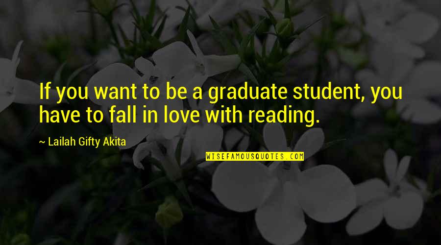I Am Graduate Quotes By Lailah Gifty Akita: If you want to be a graduate student,