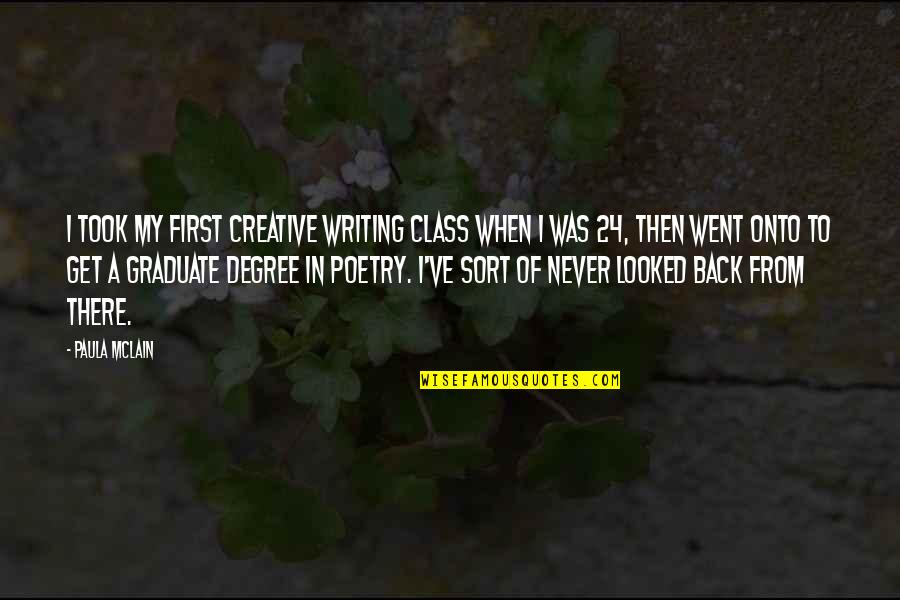 I Am Graduate Quotes By Paula McLain: I took my first creative writing class when